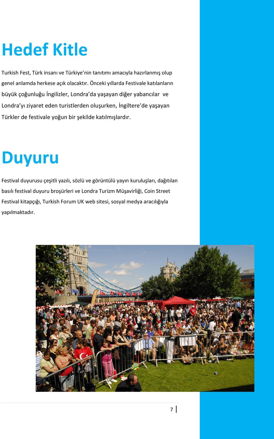 İngiltere de yaşayan Türkler de festivale yoğun bir şekilde katılmışlardır.