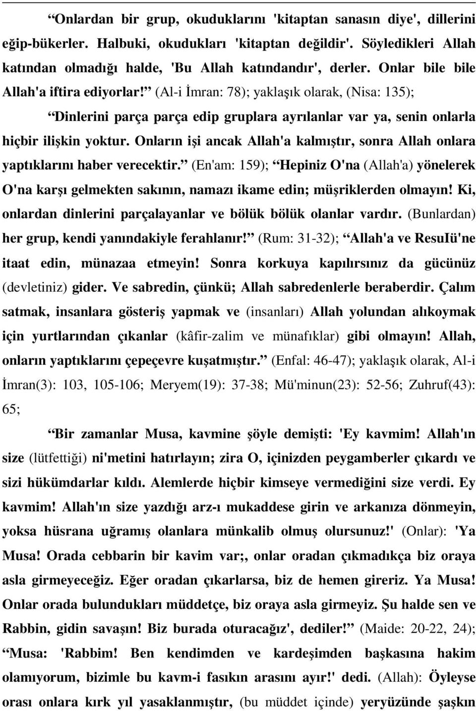 Onların işi ancak Allah'a kalmıştır, sonra Allah onlara yaptıklarını haber verecektir.