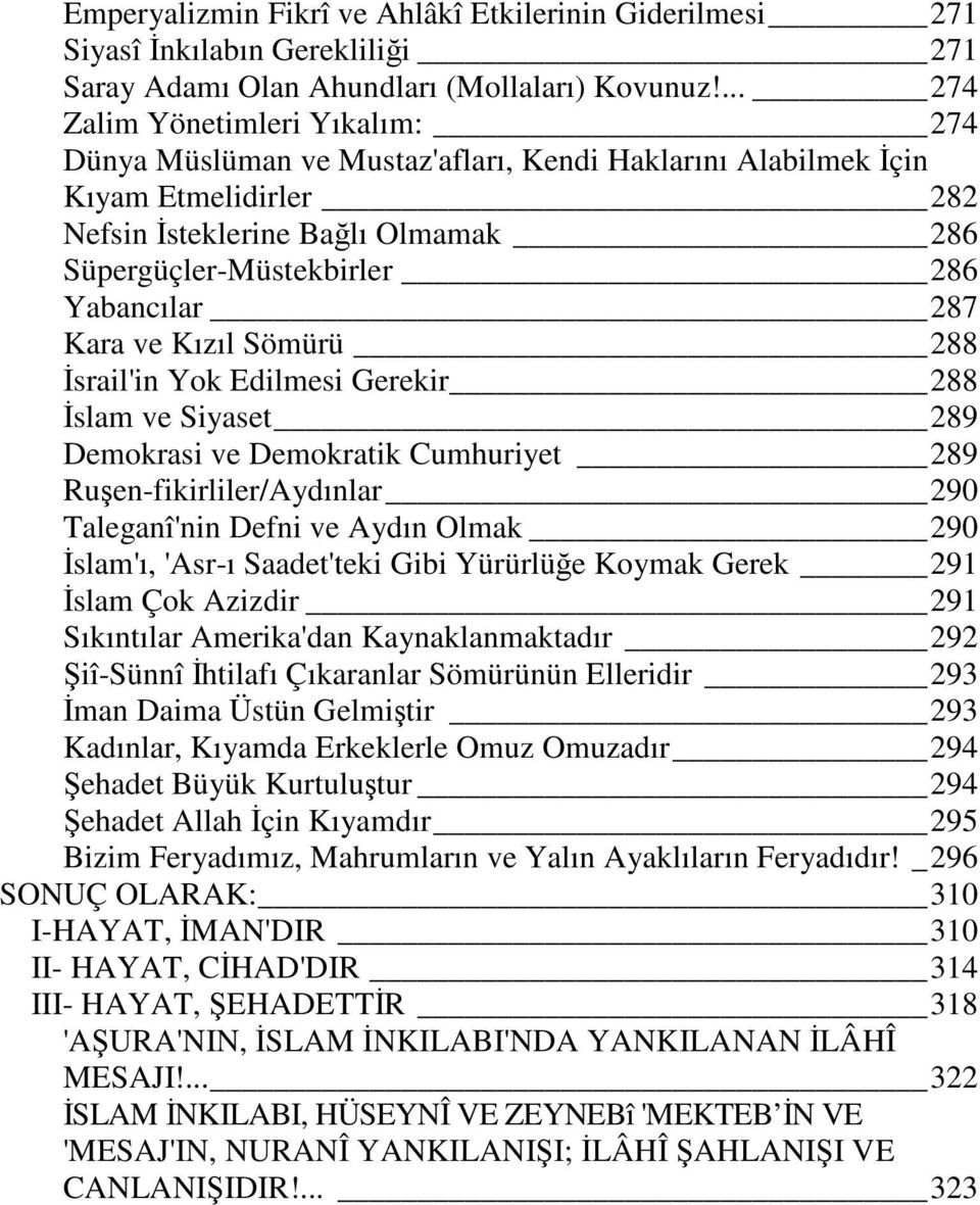 Yabancılar 287 Kara ve Kızıl Sömürü 288 İsrail'in Yok Edilmesi Gerekir 288 İslam ve Siyaset 289 Demokrasi ve Demokratik Cumhuriyet 289 Ruşen-fikirliler/Aydınlar 290 Taleganî'nin Defni ve Aydın Olmak