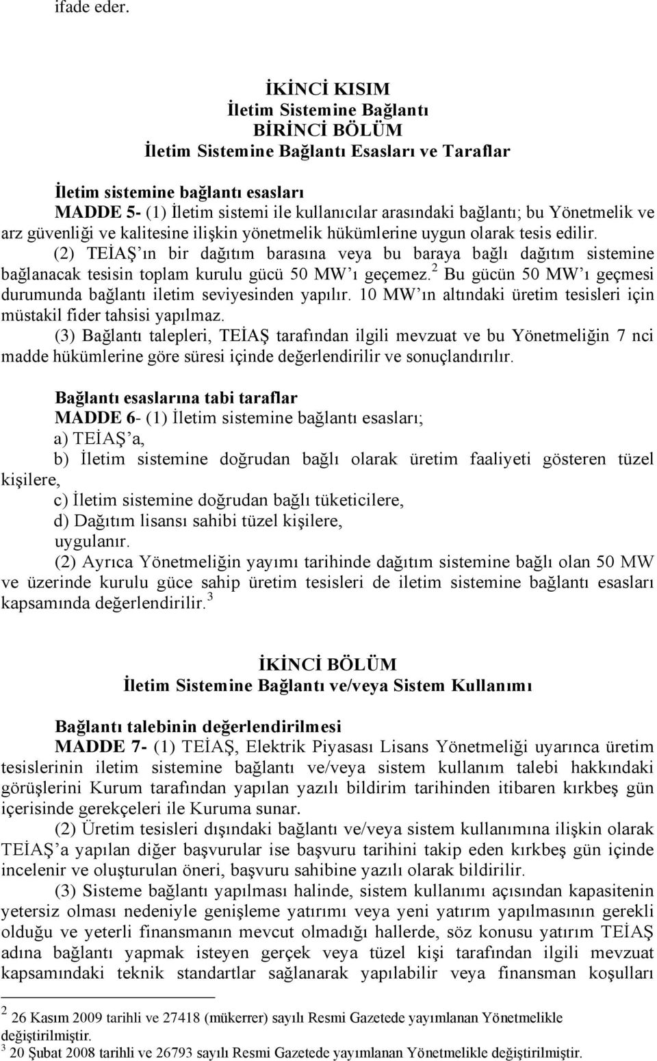 bu Yönetmelik ve arz güvenliği ve kalitesine iliģkin yönetmelik hükümlerine uygun olarak tesis edilir.