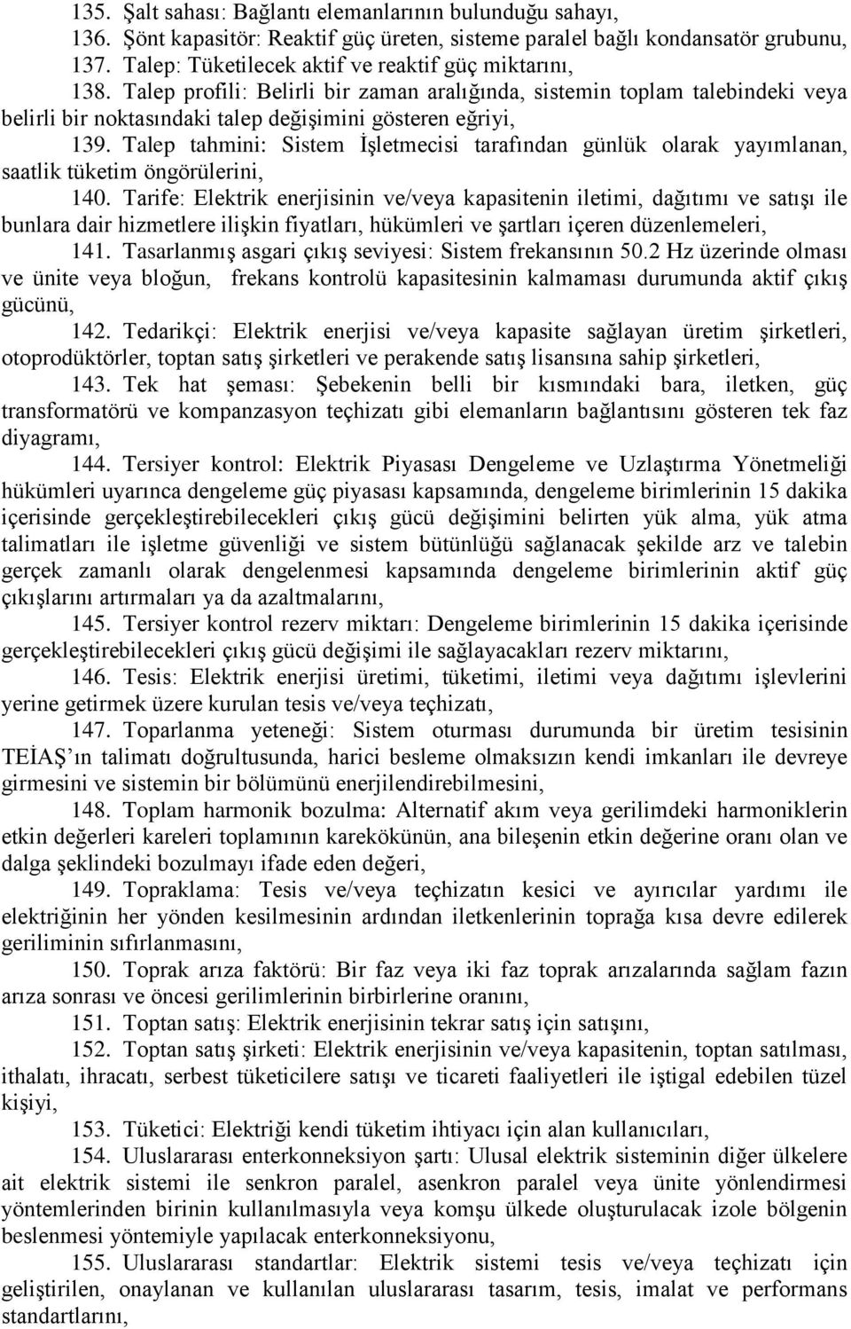 Talep tahmini: Sistem ĠĢletmecisi tarafından günlük olarak yayımlanan, saatlik tüketim öngörülerini, 140.