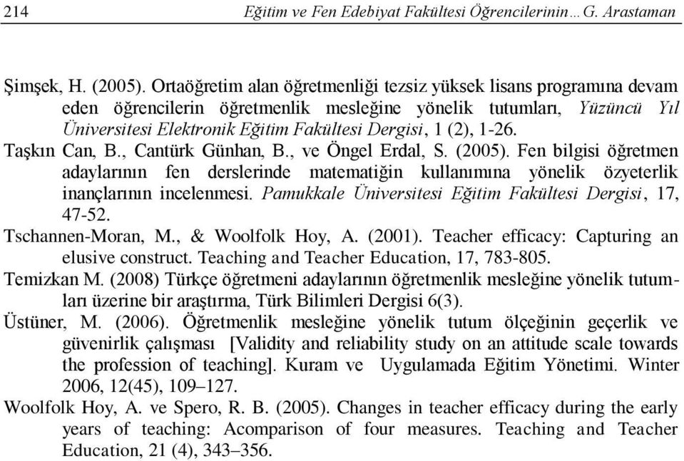 1-26. Taşkın Can, B., Cantürk Günhan, B., ve Öngel Erdal, S. (2005). Fen bilgisi öğretmen adaylarının fen derslerinde matematiğin kullanımına yönelik özyeterlik inançlarının incelenmesi.