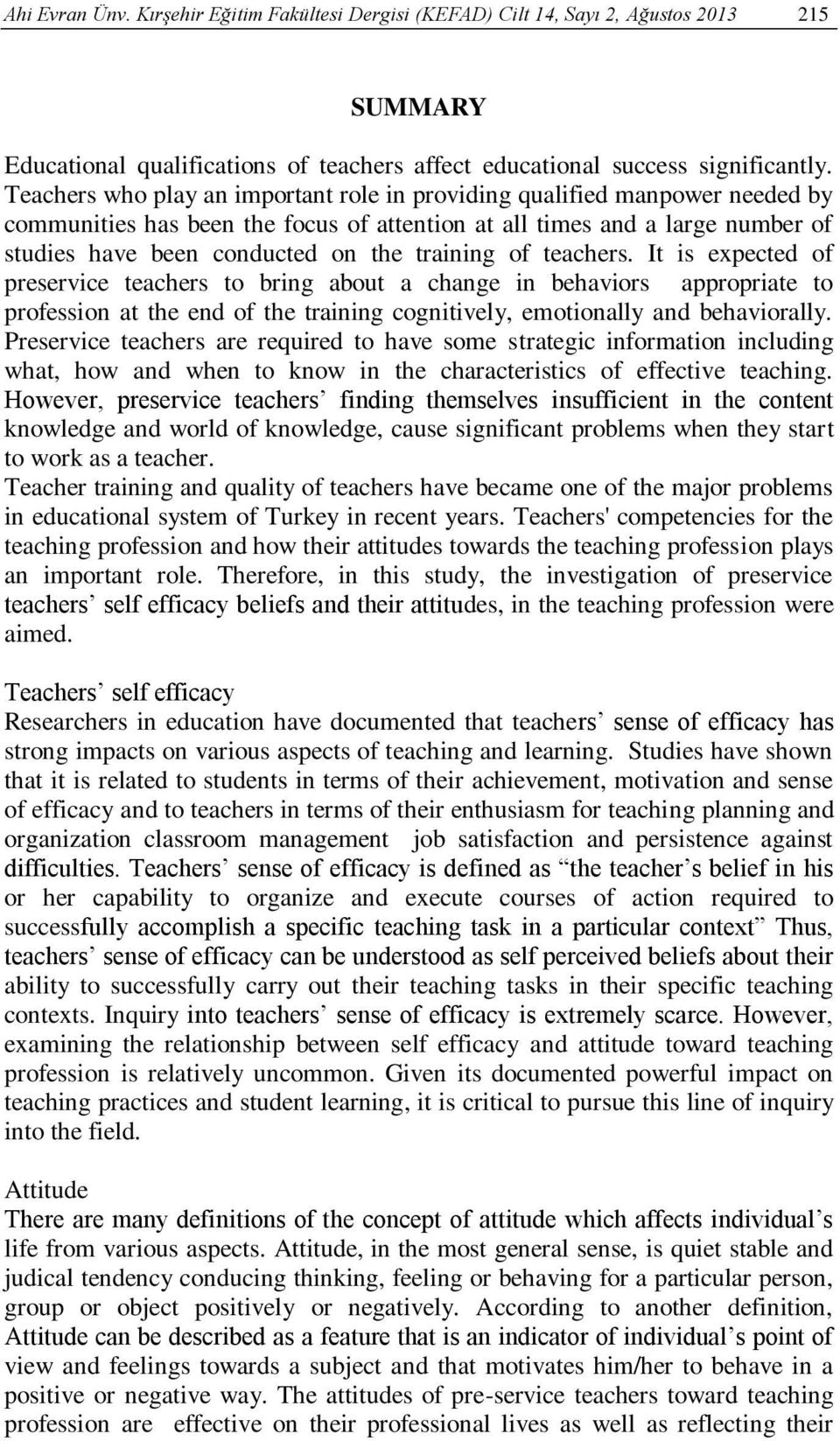 training of teachers. It is expected of preservice teachers to bring about a change in behaviors appropriate to profession at the end of the training cognitively, emotionally and behaviorally.