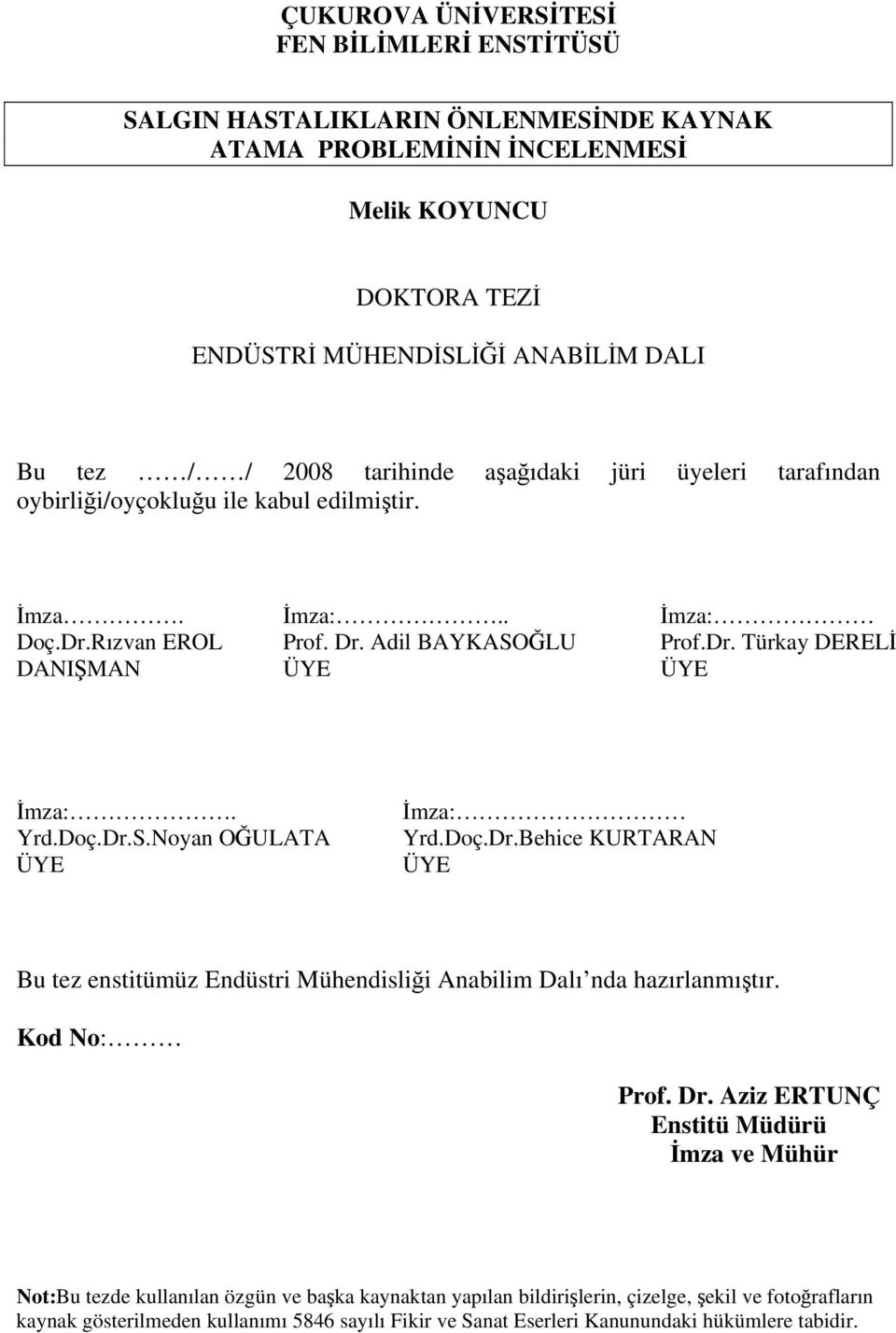 Yrd.Doç.Dr.S.Noyan OĞULATA ÜYE İmza: Yrd.Doç.Dr.Behice KURTARAN ÜYE Bu tez enstitümüz Endüstri Mühendisliği Anabilim Dalı nda hazırlanmıştır. Kod No: Prof. Dr.