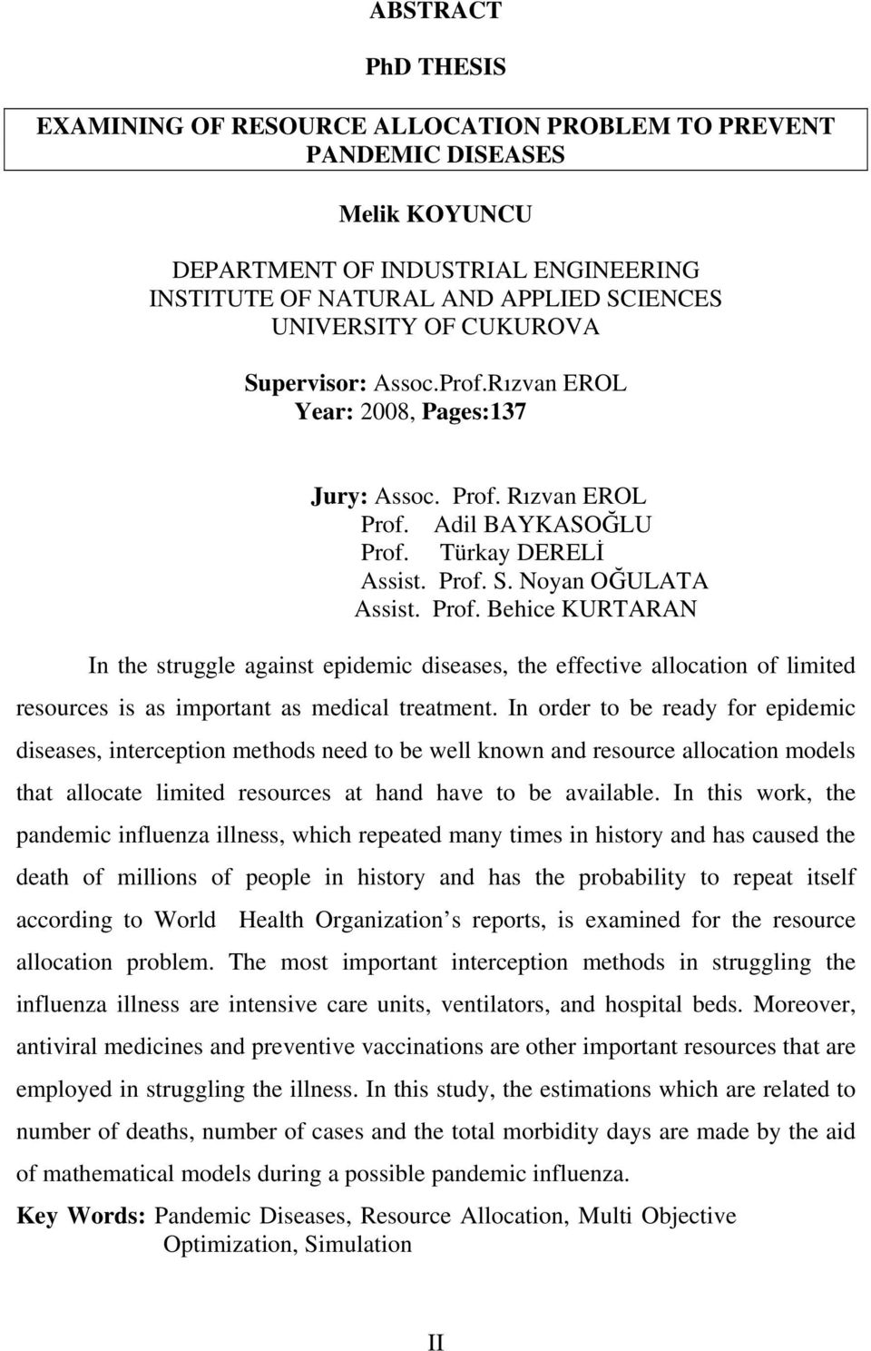 Rızvan EROL Prof. Adil BAYKASOĞLU Prof. Türkay DERELİ Assist. Prof. S. Noyan OĞULATA Assist. Prof. Behice KURTARAN In the struggle against epidemic diseases, the effective allocation of limited resources is as important as medical treatment.