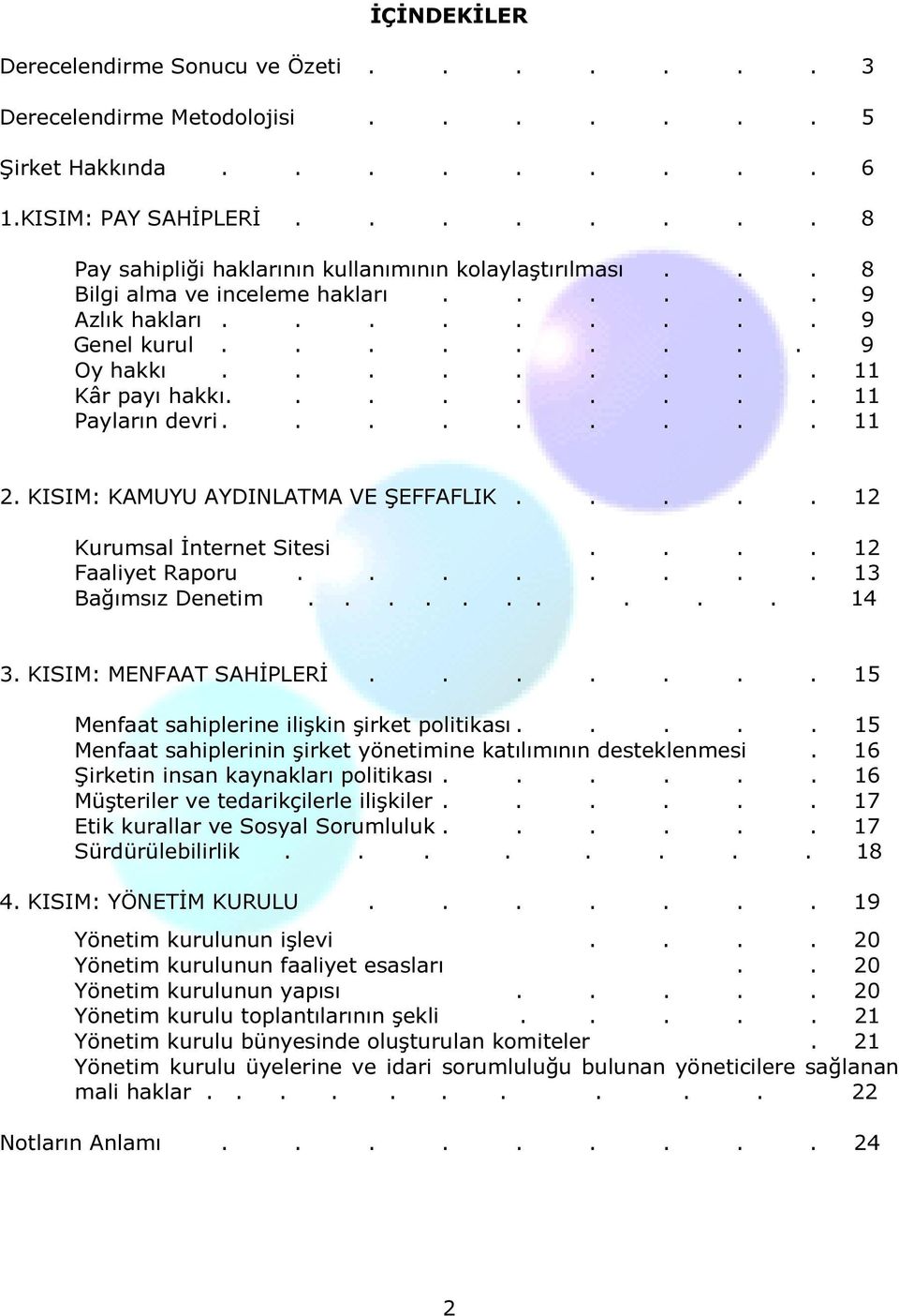 KISIM: KAMUYU AYDINLATMA VE ŞEFFAFLIK..... 12 Kurumsal İnternet Sitesi.... 12 Faaliyet Raporu........ 13 Bağımsız Denetim.......... 14 3. KISIM: MENFAAT SAHİPLERİ.