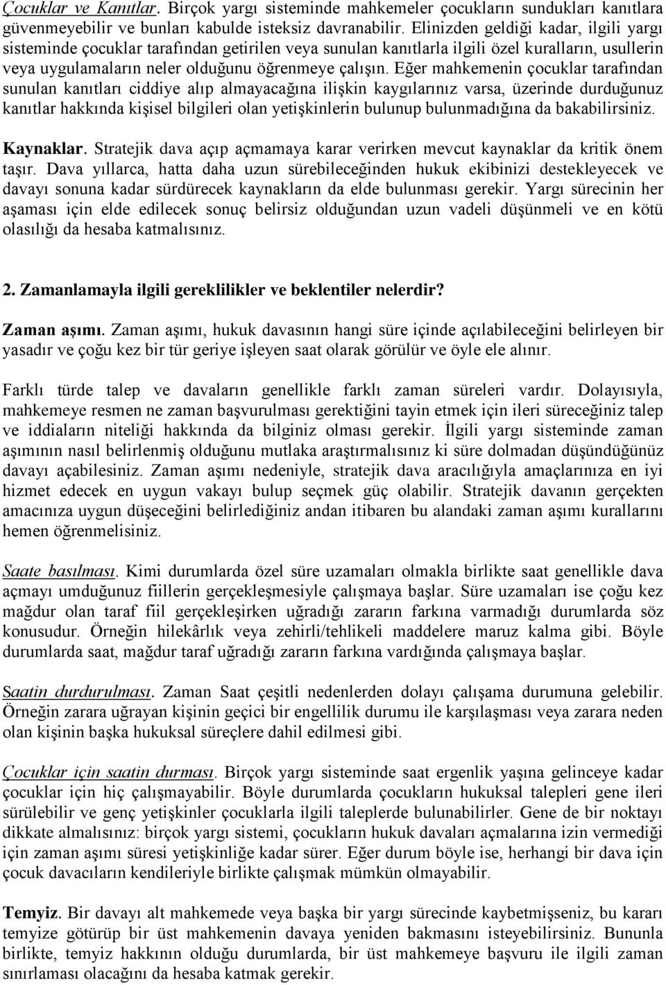 Eğer mahkemenin çocuklar tarafından sunulan kanıtları ciddiye alıp almayacağına ilişkin kaygılarınız varsa, üzerinde durduğunuz kanıtlar hakkında kişisel bilgileri olan yetişkinlerin bulunup