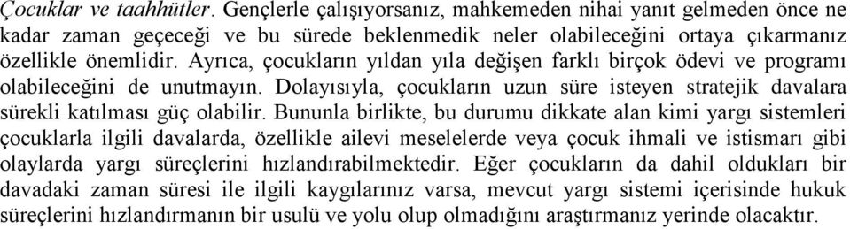 Bununla birlikte, bu durumu dikkate alan kimi yargı sistemleri çocuklarla ilgili davalarda, özellikle ailevi meselelerde veya çocuk ihmali ve istismarı gibi olaylarda yargı süreçlerini