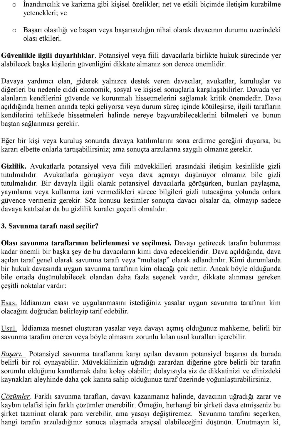 Davaya yardımcı olan, giderek yalnızca destek veren davacılar, avukatlar, kuruluşlar ve diğerleri bu nedenle ciddi ekonomik, sosyal ve kişisel sonuçlarla karşılaşabilirler.