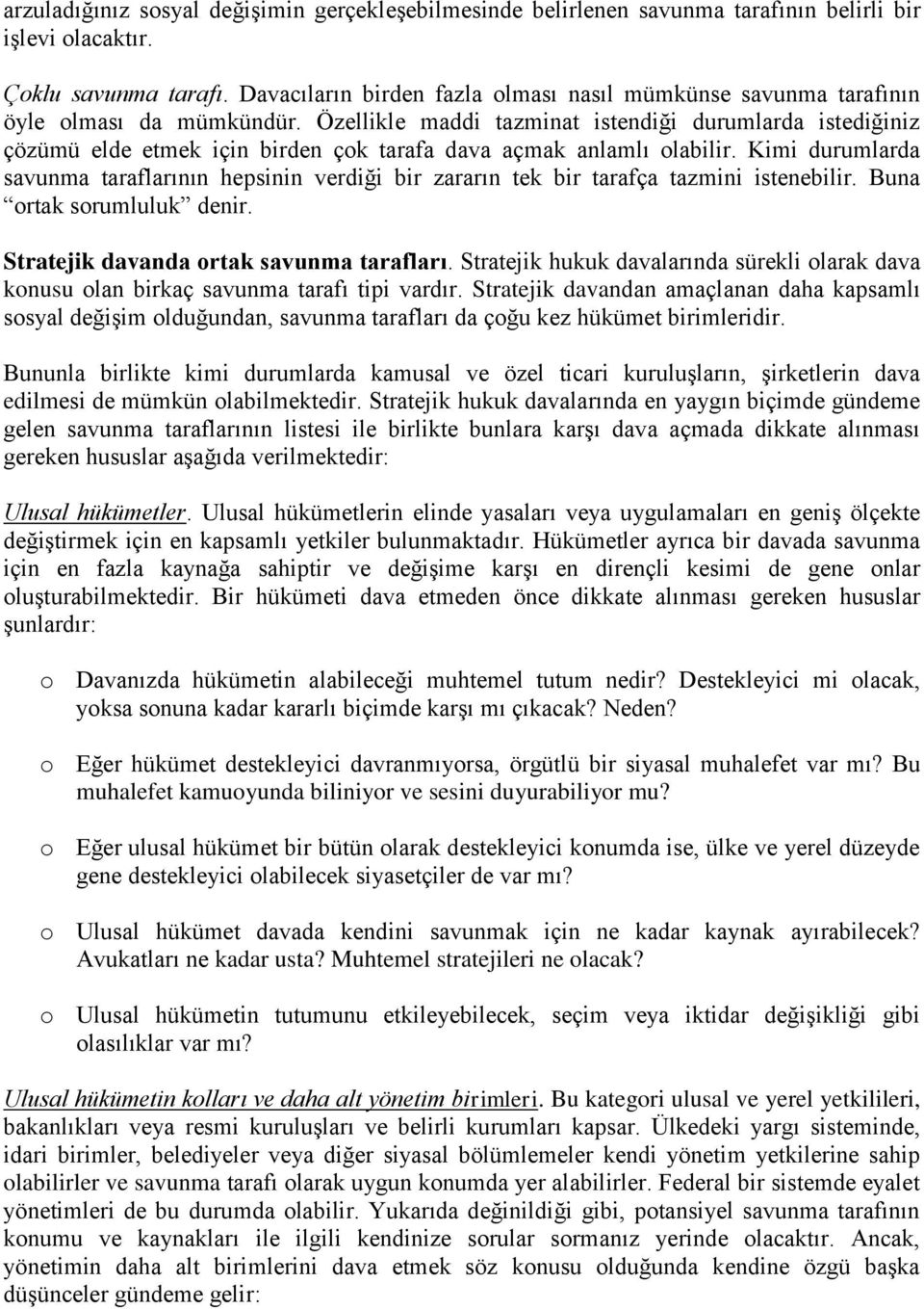 Özellikle maddi tazminat istendiği durumlarda istediğiniz çözümü elde etmek için birden çok tarafa dava açmak anlamlı olabilir.