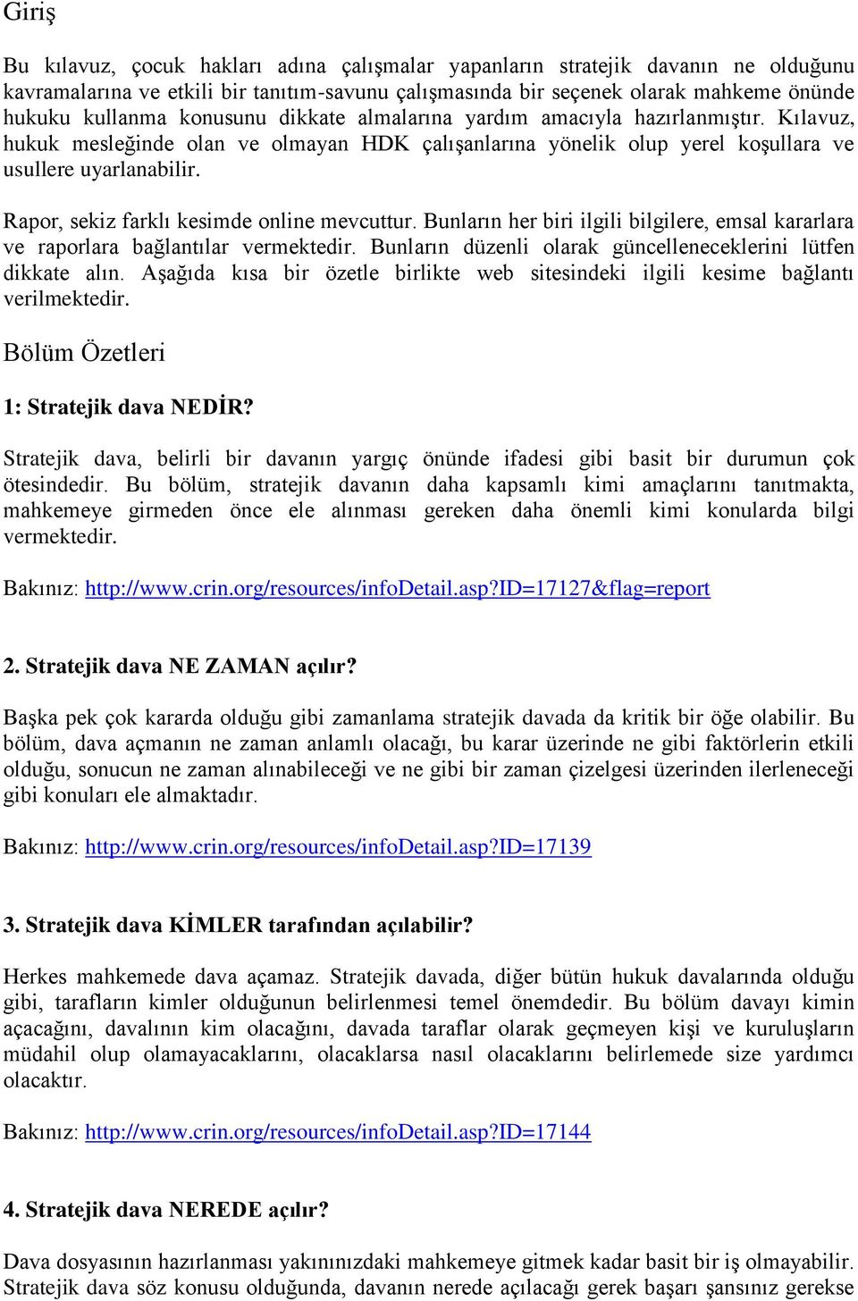 Rapor, sekiz farklı kesimde online mevcuttur. Bunların her biri ilgili bilgilere, emsal kararlara ve raporlara bağlantılar vermektedir. Bunların düzenli olarak güncelleneceklerini lütfen dikkate alın.