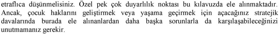 Ancak, çocuk haklarını geliştirmek veya yaşama geçirmek için