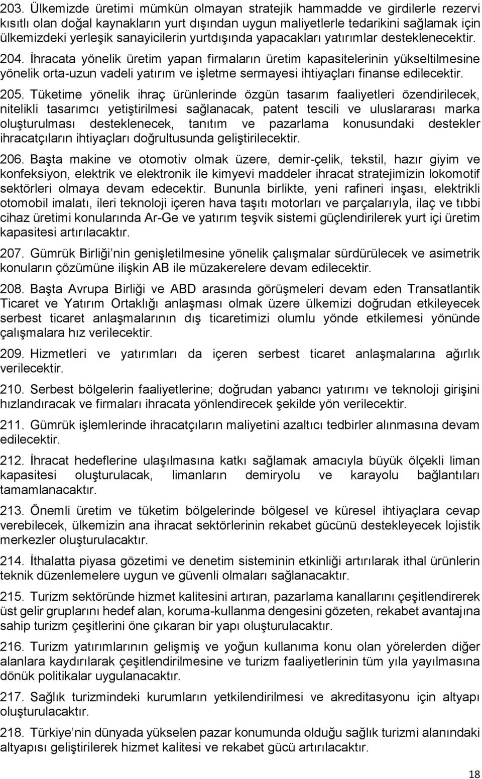 İhracata yönelik üretim yapan firmaların üretim kapasitelerinin yükseltilmesine yönelik orta-uzun vadeli yatırım ve işletme sermayesi ihtiyaçları finanse edilecektir. 205.