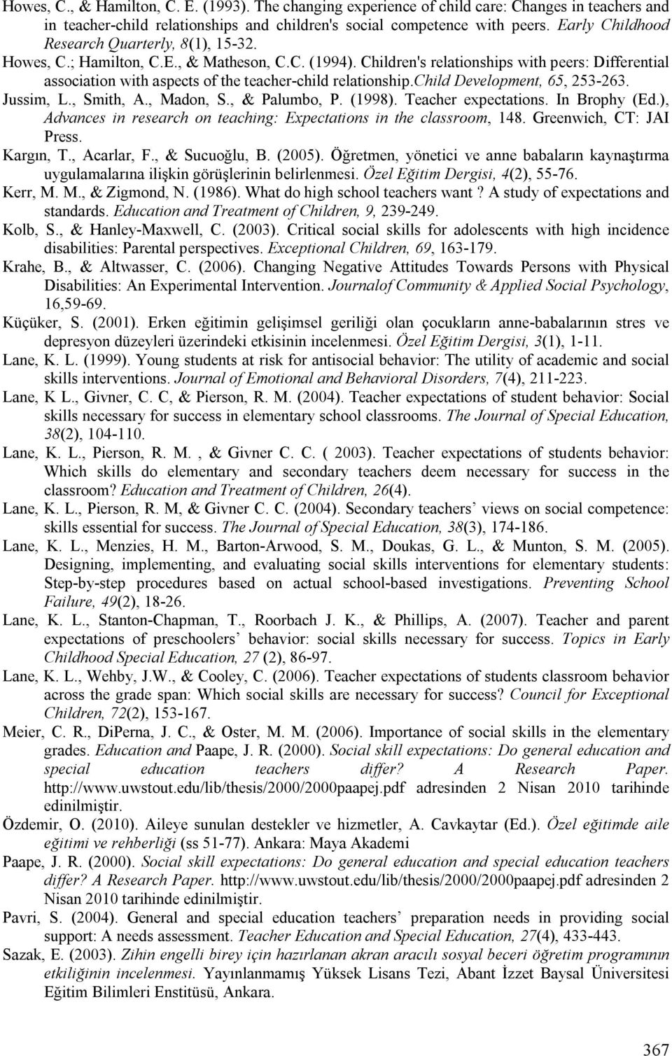 Children's relationships with peers: Differential association with aspects of the teacher-child relationship.child Development, 65, 253-263. Jussim, L., Smith, A., Madon, S., & Palumbo, P. (1998).