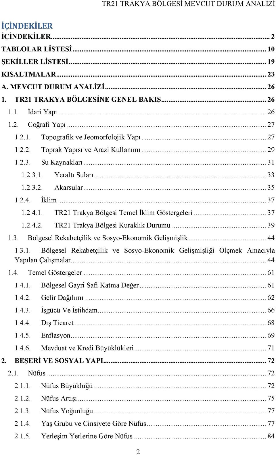 2.4.1. TR21 Trakya Bölgesi Temel Đklim Göstergeleri... 37 1.2.4.2. TR21 Trakya Bölgesi Kuraklık Durumu... 39 1.3. Bölgesel Rekabetçilik ve Sosyo-Ekonomik Gelişmişlik... 44 1.3.1. Bölgesel Rekabetçilik ve Sosyo-Ekonomik Gelişmişliği Ölçmek Amacıyla Yapılan Çalışmalar.