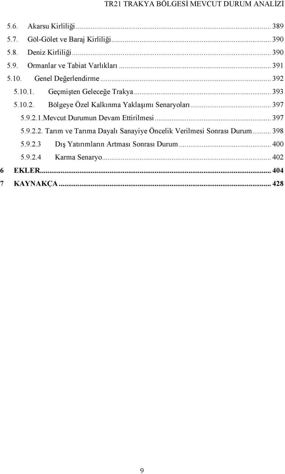 .. 397 5.9.2.1.Mevcut Durumun Devam Ettirilmesi... 397 5.9.2.2. Tarım ve Tarıma Dayalı Sanayiye Öncelik Verilmesi Sonrası Durum.