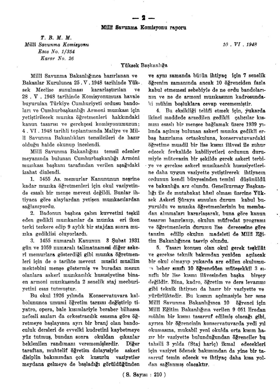 1948 tarihinde Komisyonumuza havale buyurulan Türkiye Cumhuriyeti ordusu bandoları ve Cumhurbaşkanlığı Armoni muzıkası için yetiştirilecek muzıka öğretmenleri hakkındaki kanun tasarısı ve gerekçesi