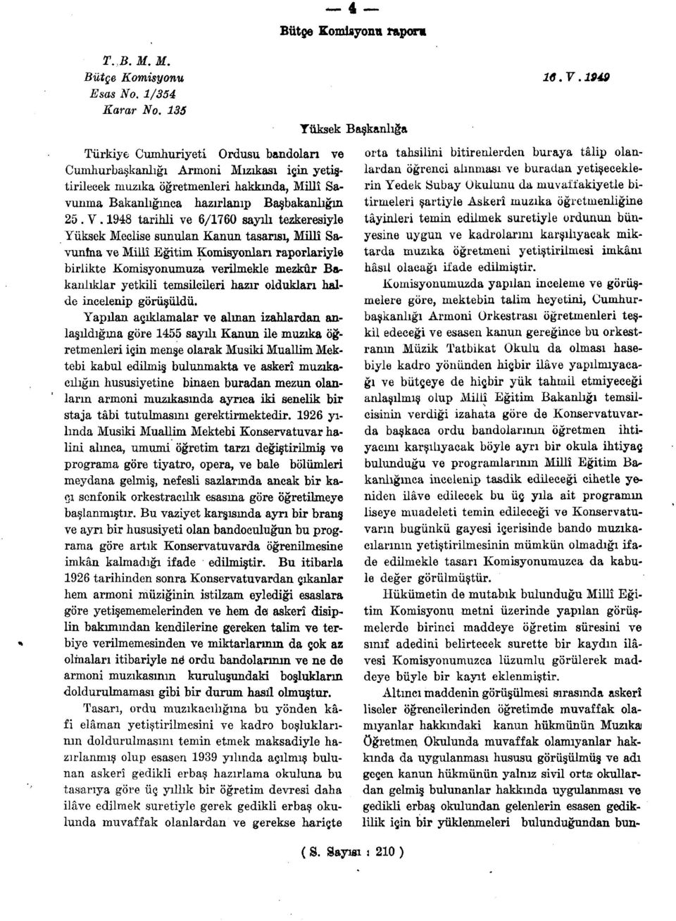 1948 tarihli ve 6/1760 sayılı tezkeresiyle Yüksek Meclise sunulan Kanun tasarısı, Millî Savunma ve Millî Eğitim Komisyonları raporlariyle birlikte Komisyonumuza verilmekle mezkûr Bar kanlıklar