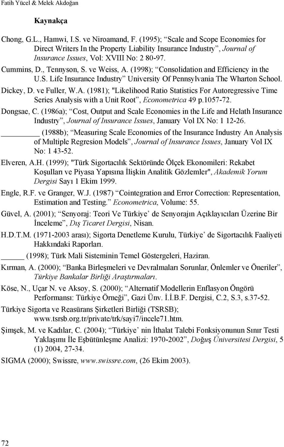 (1998); Consolidation and Efficiency in the U.S. Life Insurance Industry University Of Pennsylvania The Wharton School. Dickey, D. ve Fuller, W.A.