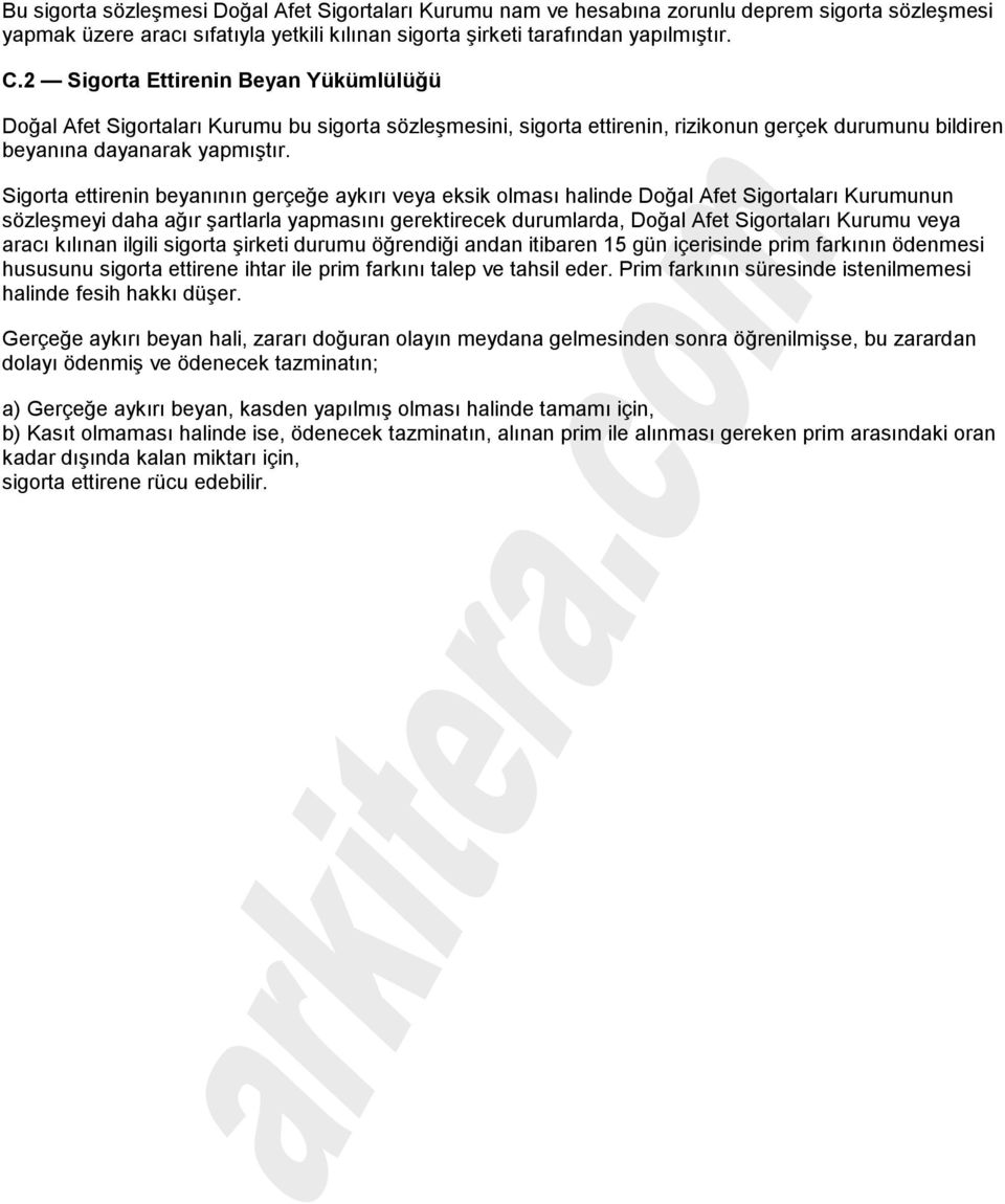 Sigorta ettirenin beyanının gerçeğe aykırı veya eksik olması halinde Doğal Afet Sigortaları Kurumunun sözleşmeyi daha ağır şartlarla yapmasını gerektirecek durumlarda, Doğal Afet Sigortaları Kurumu