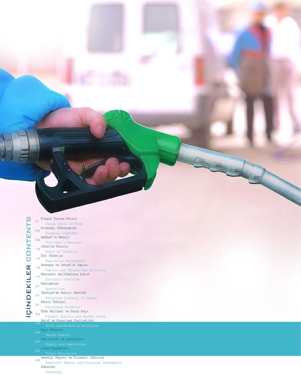 Petroleum Industry in Turkey Petrol Ürünleri 21 Petroleum Products Ürün Kalitesi ve Pazar Pay 22 Product Quality and Market Share Sat fl ve Pazarlama Faaliyetleri 22 Sales and Marketing Activities