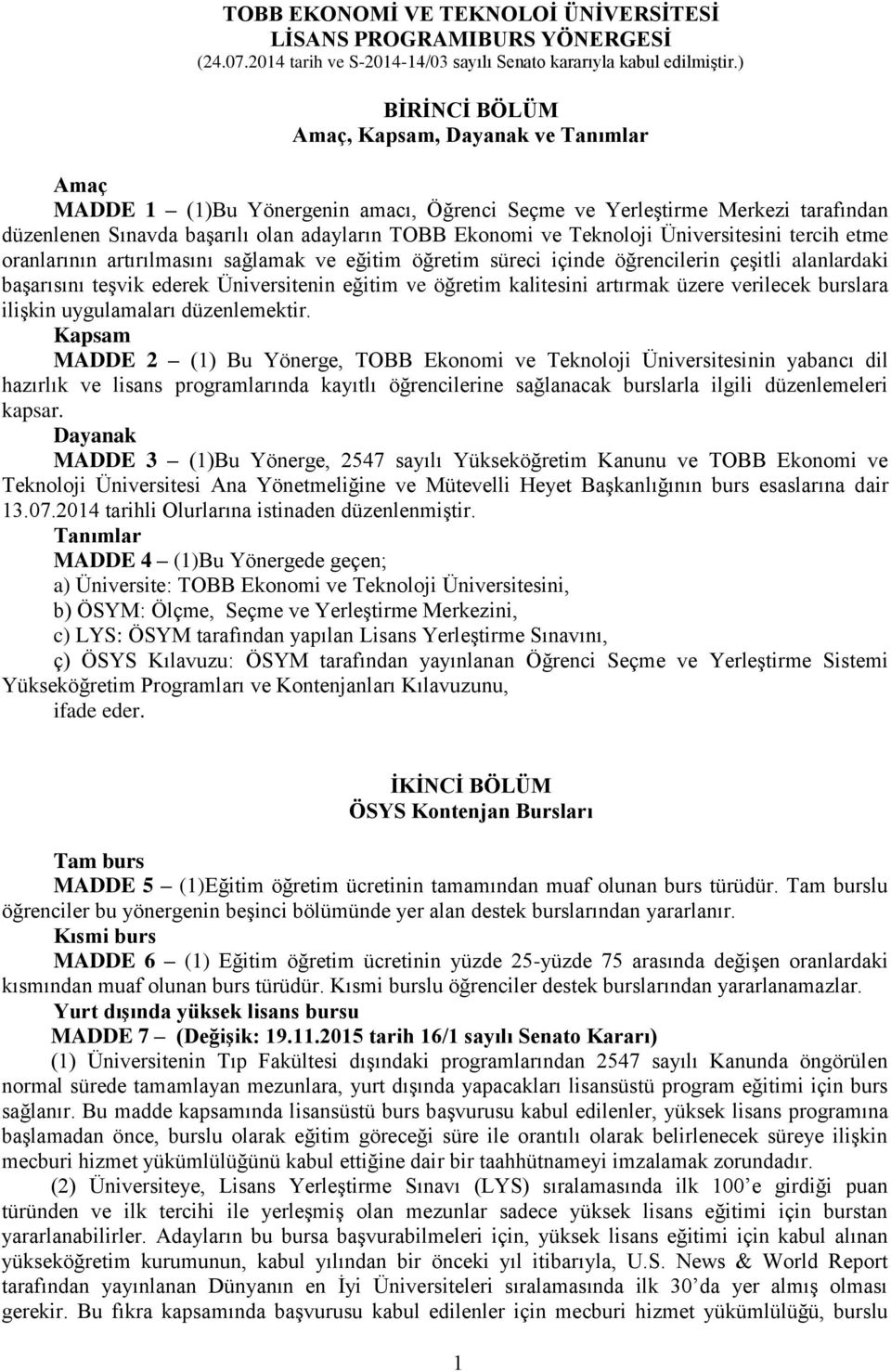 Teknoloji Üniversitesini tercih etme oranlarının artırılmasını sağlamak ve eğitim öğretim süreci içinde öğrencilerin çeşitli alanlardaki başarısını teşvik ederek Üniversitenin eğitim ve öğretim