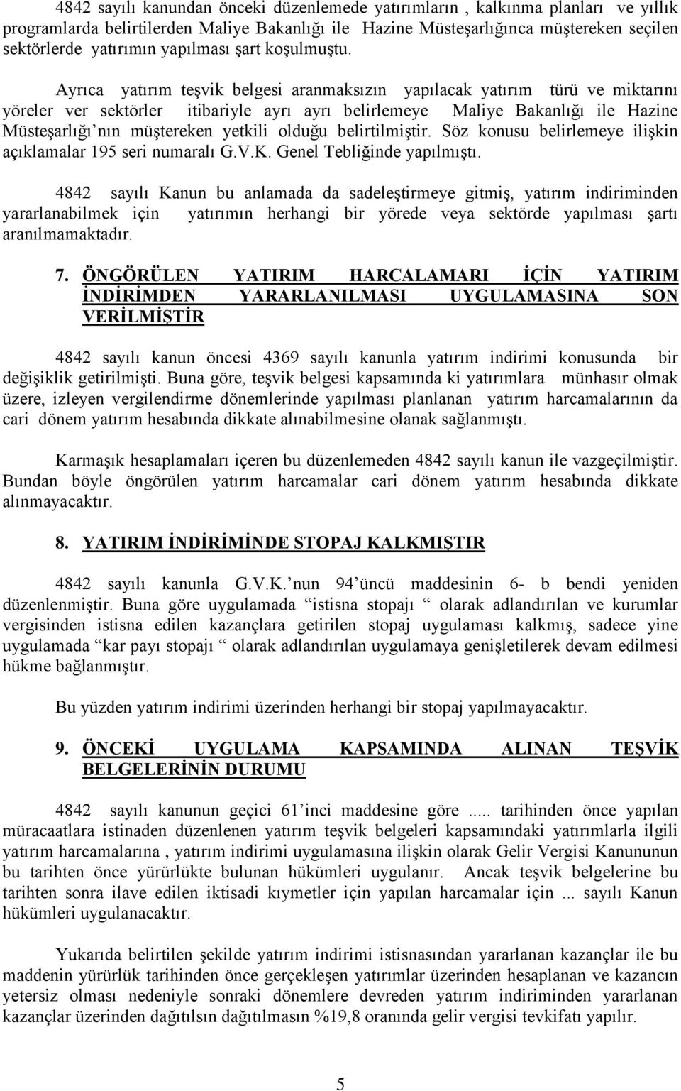 Ayrıca yatırım teģvik belgesi aranmaksızın yapılacak yatırım türü ve miktarını yöreler ver sektörler itibariyle ayrı ayrı belirlemeye Maliye Bakanlığı ile Hazine MüsteĢarlığı nın müģtereken yetkili