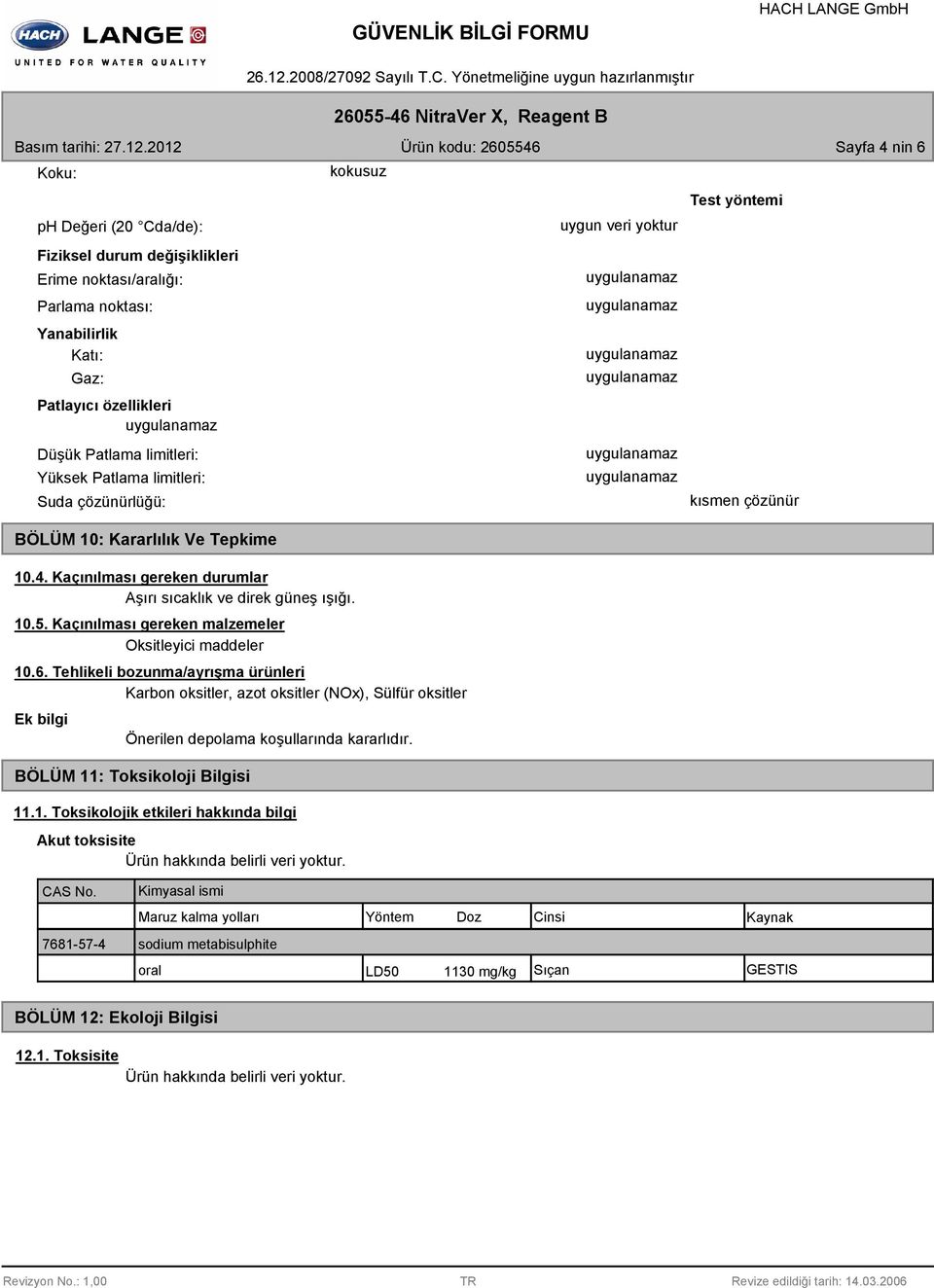 özellikleri Düşük Patlama limitleri: Yüksek Patlama limitleri: Suda çözünürlüğü: kısmen çözünür BÖLÜM 10: Kararlılık Ve Tepkime 10.4. Kaçınılması gereken durumlar Aşırı sıcaklık ve direk güneş ışığı.