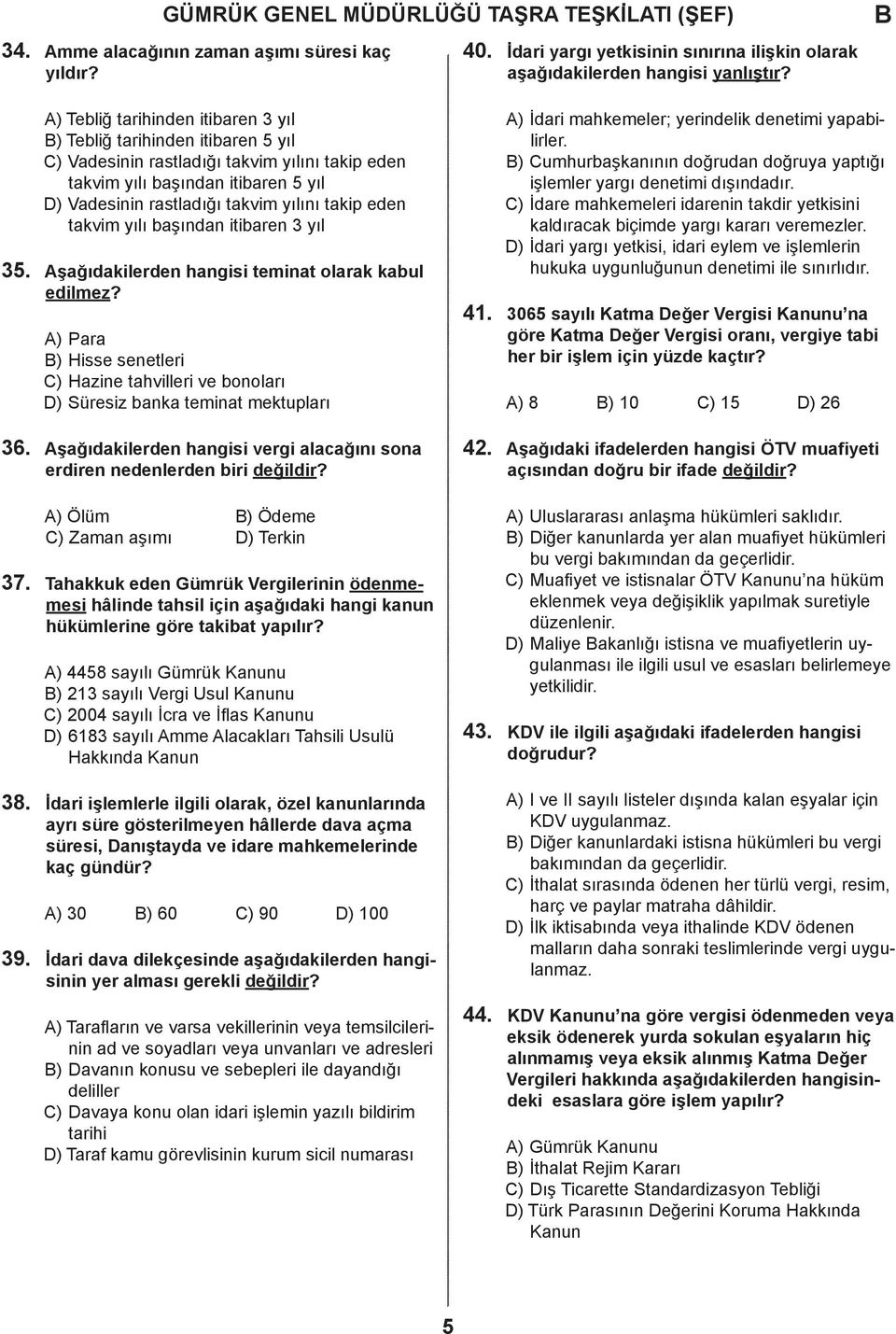 yıl Aşğıkileren hngisi temint olrk kul eilmez? A) Pr ) Hisse senetleri C) Hzine thvilleri ve onolrı D) Süresiz nk temint mektuplrı 41. A) İri mhkemeler; yerinelik enetimi ypilirler.