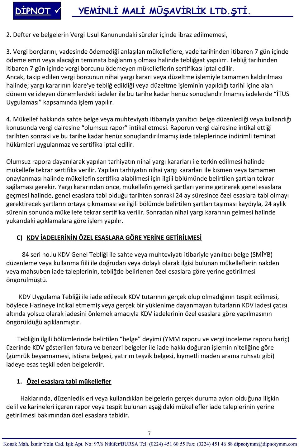 Tebliğ tarihinden itibaren 7 gün içinde vergi borcunu ödemeyen mükelleflerin sertifikası iptal edilir.