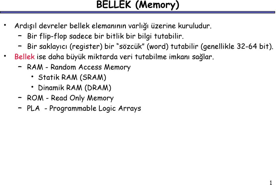 (genellikle 32-64 bit) Bellek ise daha büyük miktarda veri tutabilme imkanı sağlar RAM - Random