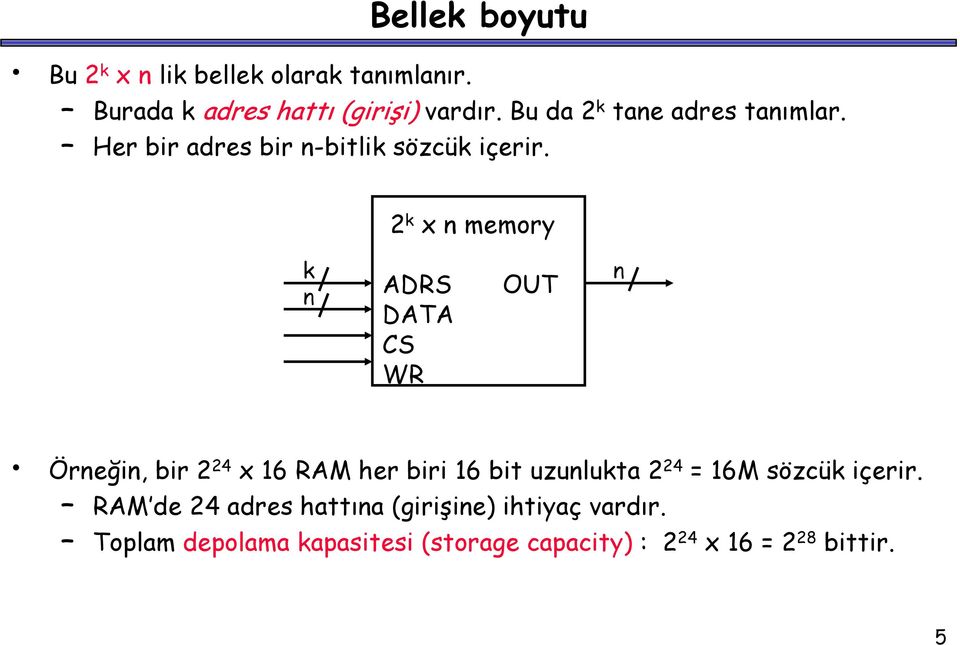 n Örneğin, bir 2 24 x 16 RAM her biri 16 bit uzunlukta 2 24 = 16M sözcük içerir RAM de 24 adres