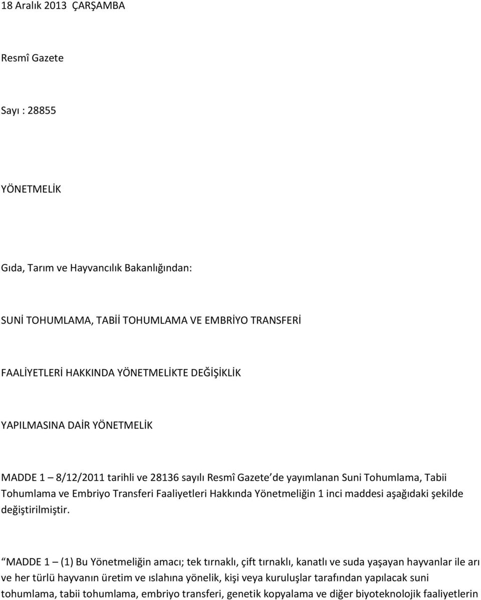 Faaliyetleri Hakkında Yönetmeliğin 1 inci maddesi aşağıdaki şekilde değiştirilmiştir.