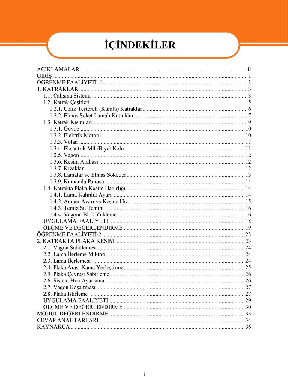 Lamalar ve Elmas Soketler...13 1.3.9. Kumanda Panosu...14 1.4. Katrakta Plaka Kesim Hazırlığı...14 1.4.1. Lama Kalınlık Ayarı...14 1.4.2. Amper Ayarı ve Kesme Hızı...15 1.4.3. Temiz Su Temini...16 1.