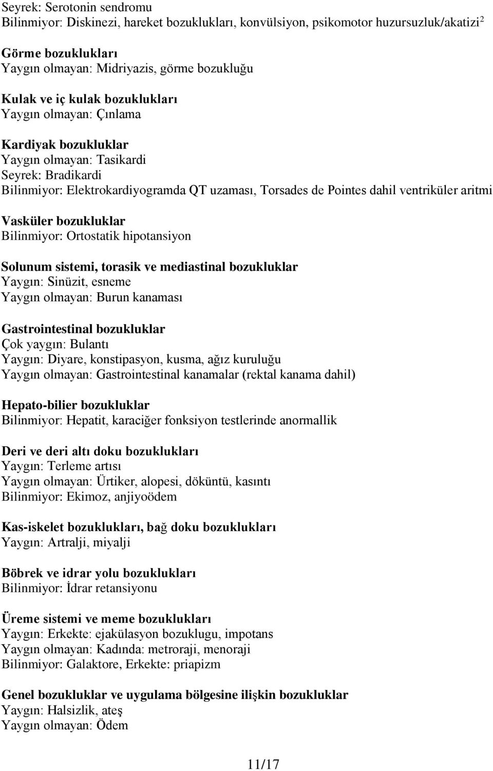 Vasküler bozukluklar Bilinmiyor: Ortostatik hipotansiyon Solunum sistemi, torasik ve mediastinal bozukluklar Yaygın: Sinüzit, esneme Yaygın olmayan: Burun kanaması Gastrointestinal bozukluklar Çok