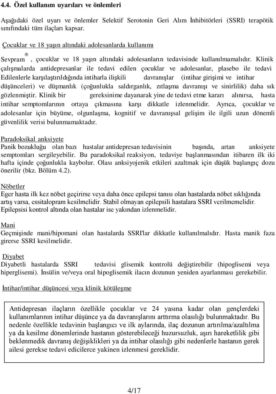 Klinik çalışmalarda antidepresanlar ile tedavi edilen çocuklar ve adolesanlar, plasebo ile tedavi Edilenlerle karşılaştırıldığında intiharla ilişkili davranışlar (intihar girişimi ve intihar