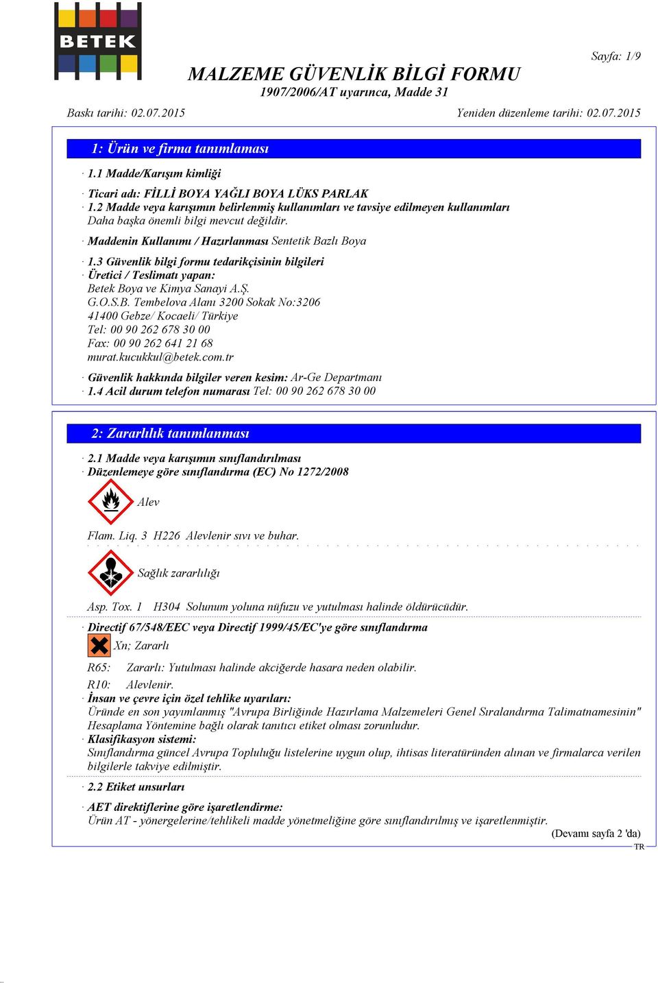 kucukkul@betek.com.tr Güvenlik hakkında bilgiler veren kesim: Ar-Ge Departmanı 1.4 Acil durum telefon numarası Tel: 00 90 262 678 30 00 2: Zararlılık tanımlanması 2.