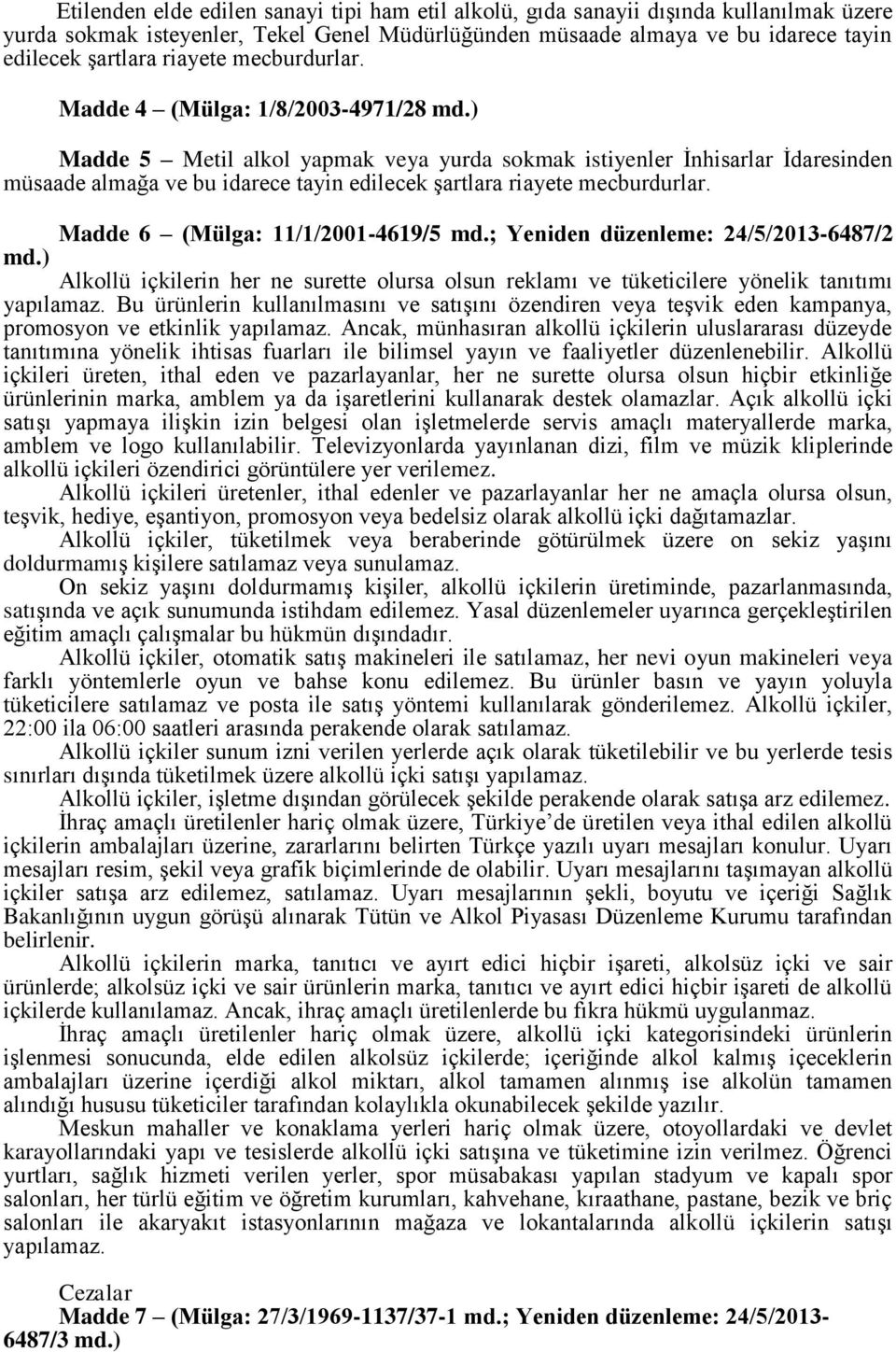 ) Madde 5 Metil alkol yapmak veya yurda sokmak istiyenler İnhisarlar İdaresinden müsaade almağa ve bu idarece tayin edilecek şartlara riayete mecburdurlar. Madde 6 (Mülga: 11/1/2001-4619/5 md.