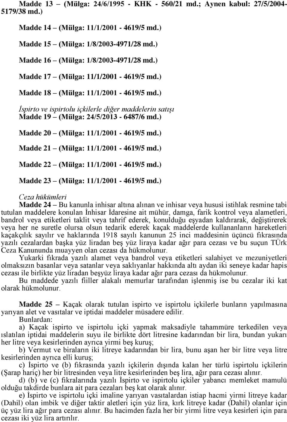 ) Madde 20 (Mülga: 11/1/2001-4619/5 md.) Madde 21 (Mülga: 11/1/2001-4619/5 md.) Madde 22 (Mülga: 11/1/2001-4619/5 md.) Madde 23 (Mülga: 11/1/2001-4619/5 md.