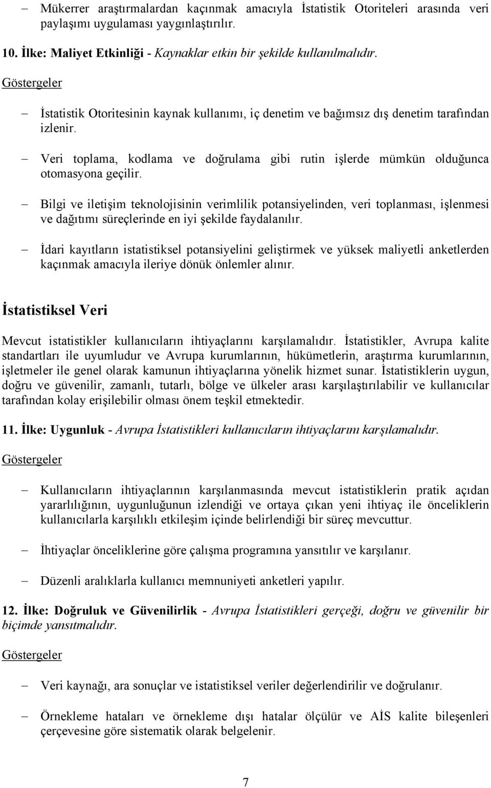 Bilgi ve iletişim teknolojisinin verimlilik potansiyelinden, veri toplanması, işlenmesi ve dağıtımı süreçlerinde en iyi şekilde faydalanılır.