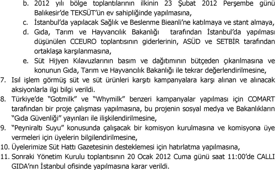 Gıda, Tarım ve Hayvancılık Bakanlığı tarafından İstanbul da yapılması düşünülen CCEURO toplantısının giderlerinin, ASÜD ve SETBİR tarafından ortaklaşa karşılanmasına, e.