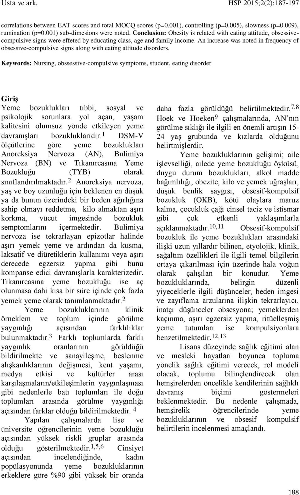 An increase was noted in frequency of obsessive-compulsive signs along with eating attitude disorders.