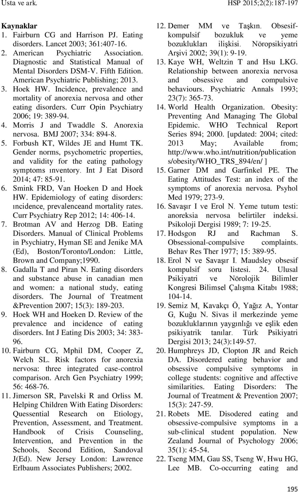 Anorexia nervosa. BMJ 2007; 334: 894-8. 5. Forbush KT, Wildes JE and Humt TK. Gender norms, psychometric properties, and validity for the eating pathology symptoms ınventory.