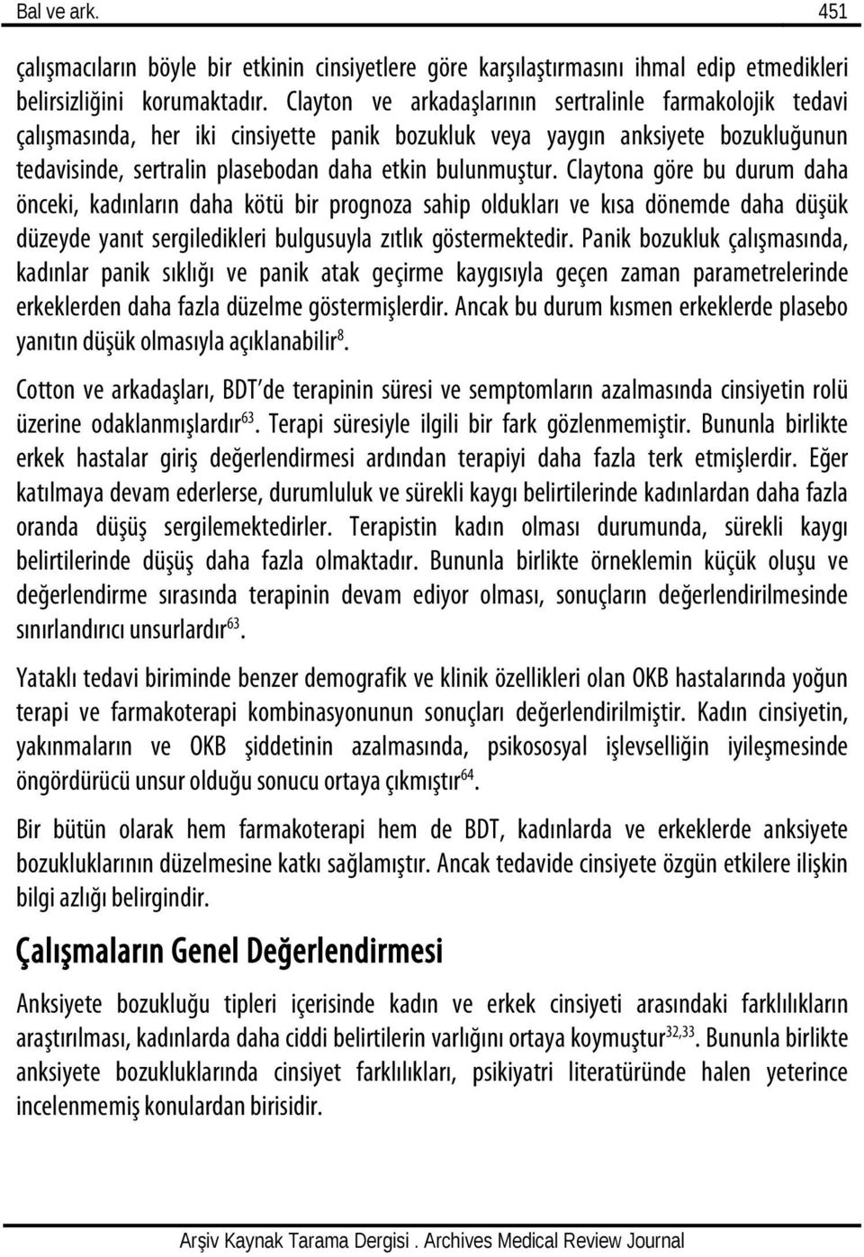 Claytona göre bu durum daha önceki, kadınların daha kötü bir prognoza sahip oldukları ve kısa dönemde daha düşük düzeyde yanıt sergiledikleri bulgusuyla zıtlık göstermektedir.