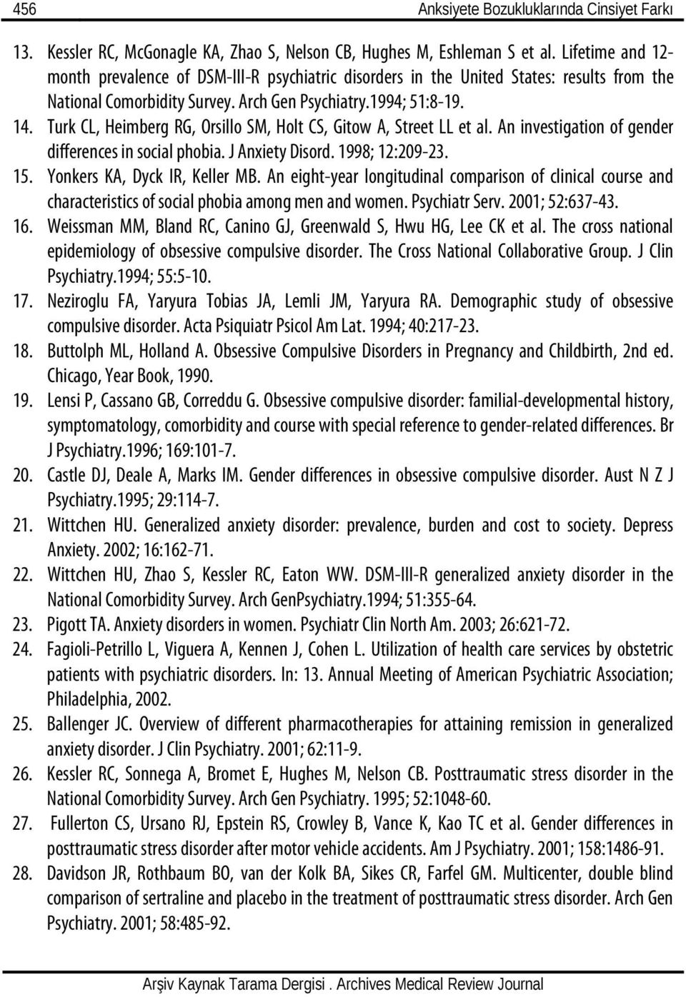 Turk CL, Heimberg RG, Orsillo SM, Holt CS, Gitow A, Street LL et al. An investigation of gender differences in social phobia. J Anxiety Disord. 1998; 12:209-23. 15. Yonkers KA, Dyck IR, Keller MB.