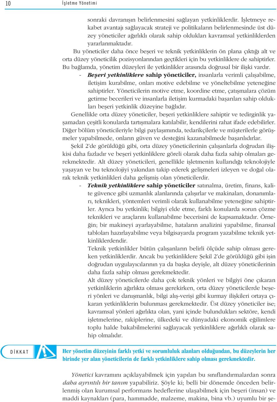 Bu yöneticiler daha önce befleri ve teknik yetkinliklerin ön plana ç kt alt ve orta düzey yöneticilik pozisyonlar ndan geçtikleri için bu yetkinliklere de sahiptirler.