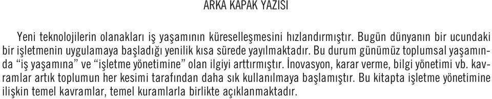 Bu durum günümüz toplumsal yaflam nda ifl yaflam na ve iflletme yönetimine olan ilgiyi artt rm flt r.