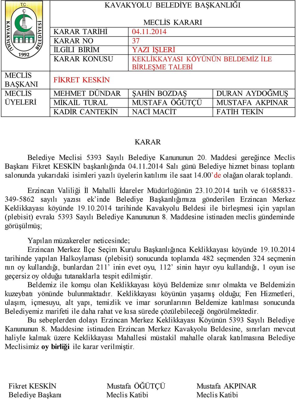 2014 tarihinde Kavakyolu Beldesi ile birleşmesi için yapılan (plebisit) evrakı 5393 Sayılı Belediye Kanununun 8.