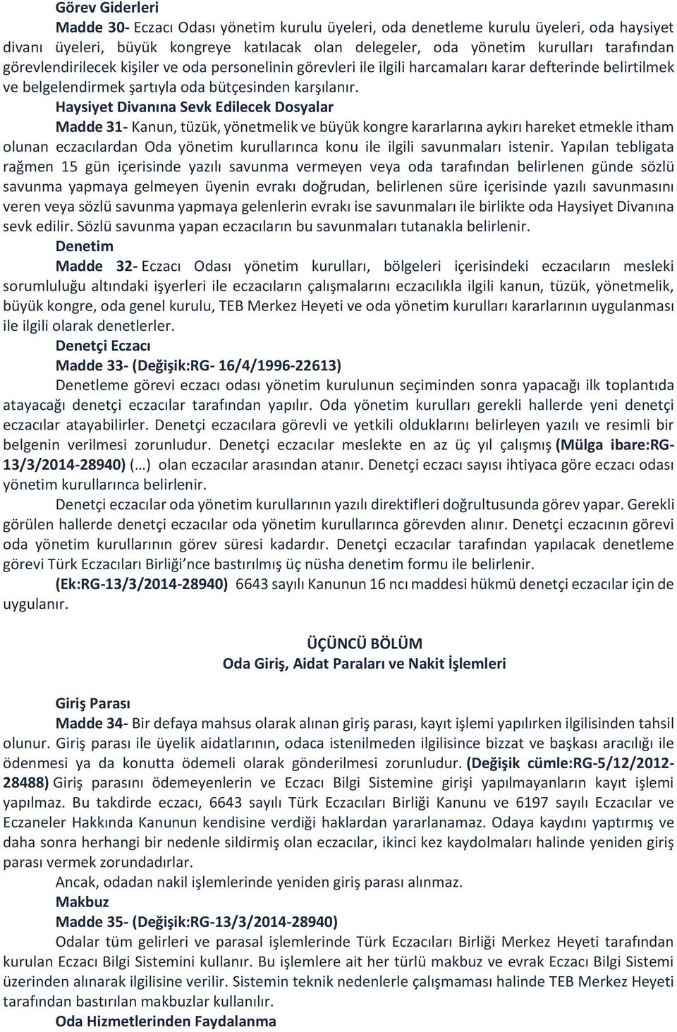 Haysiyet Divanına Sevk Edilecek Dosyalar Madde 31- Kanun, tüzük, yönetmelik ve büyük kongre kararlarına aykırı hareket etmekle itham olunan eczacılardan Oda yönetim kurullarınca konu ile ilgili