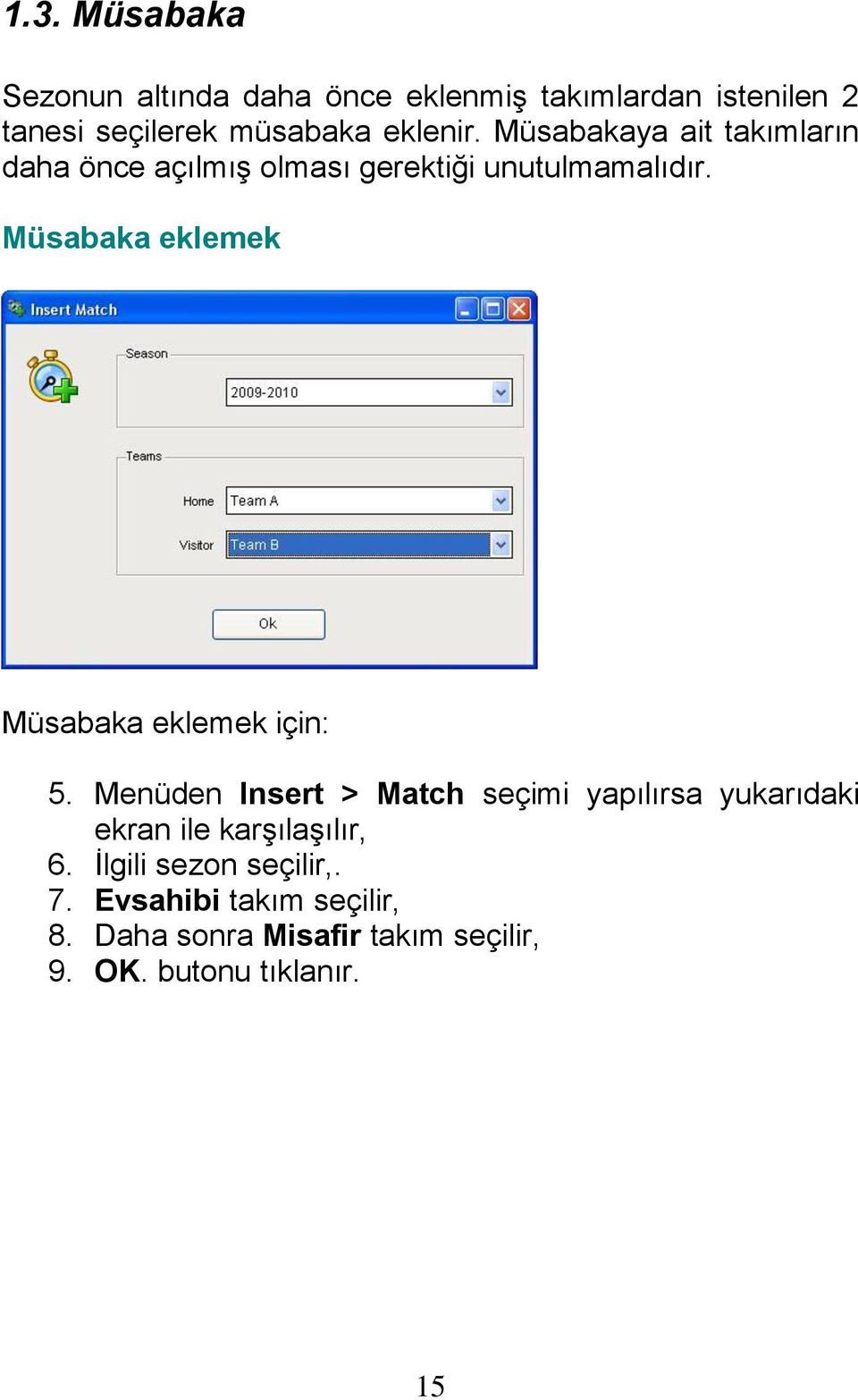 Müsabaka eklemek Müsabaka eklemek için: 5.